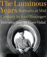 The Luminous Years: Portraits at Mid-Century di Karl Bissinger edito da ABRAMS