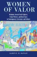 Women of Valor: Orthodox Jewish Troll Fighters, Crime Writers, and Rock Stars in Contemporary Literature and Culture di Karen E. H. Skinazi edito da RUTGERS UNIV PR