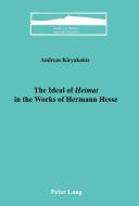 The Ideal of «Heimat» in the Works of Hermann Hesse di Andreas Kiryakakis edito da Lang, Peter