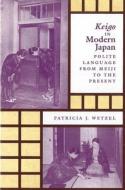 Keigo in Modern Japan: Polite Language from Meiji to the Present di Patricia J. Wetzel edito da UNIV OF HAWAII PR
