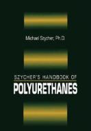 Szycher\'s Handbook Of Polyurethanes di Michael Szycher, M. Szycher, Szycher Michael edito da Taylor & Francis Inc