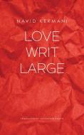 Love Writ Large di Navid Kermani edito da University of Chicago Pr.