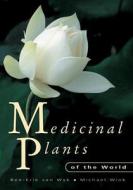 Medicinal Plants Of The World di Ben-Erik van Wyk, Michael Wink edito da Timber Press