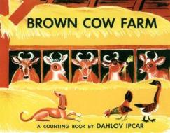 Brown Cow Farm di Dahlov Ipcar edito da Rowman & Littlefield