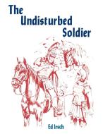The Undisturbed Soldier: A Chancel Play for Holy Week di Ed Irsch edito da C S S Publishing Company