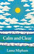 Calm and Clear di Lama Mipham, Keith Dowman edito da DHARMA PUB
