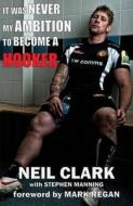 It Was Never My Ambition to Become a Hooker di Neil Clark edito da Chequered Flag Publishing