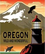 Oregon Wild and Wonderful edito da WW WEST INC
