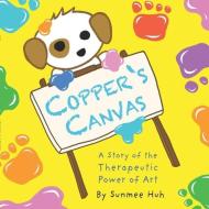 COPPER'S CANVAS: A STORY OF THE THERAPEU di SUNMEE HUH edito da LIGHTNING SOURCE UK LTD
