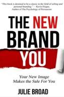The New Brand You: Your New Image Makes the Sale for You The New Brand You: Your New Image Makes the Sale for You
