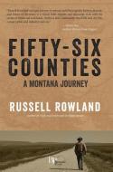 Fifty-Six Counties: A Montana Journey di Russell Rowland edito da FARCOUNTRY PR