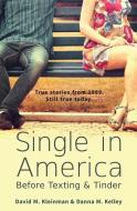Single in America: Before Texting & Tinder di Danna M. Kelley, David M. Kleinman edito da LIGHTNING SOURCE INC