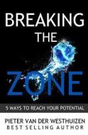 Breaking the Zone di Pieter Van Der Westhuizen edito da Tribute Publishing