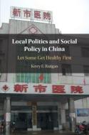 Local Politics And Social Policy In China di Kerry E. Ratigan edito da Cambridge University Press