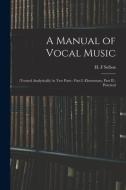 A MANUAL OF VOCAL MUSIC : TREATED ANALY di H. F SEFTON edito da LIGHTNING SOURCE UK LTD