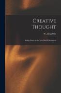 Creative Thought: Being Essays in the Art of Self-unfoldment edito da LIGHTNING SOURCE INC