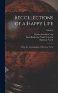 Recollections of a Happy Life: Being the Autobiography of Marianne North; Volume 2 di Marianne North, Charles Franklin Craig, Janet Catherine North Symonds edito da LEGARE STREET PR