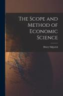 The Scope and Method of Economic Science di Henry Sidgwick edito da LEGARE STREET PR