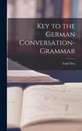 Key to the German Conversation-Grammar di Emil Otto edito da LEGARE STREET PR