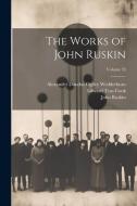 The Works of John Ruskin; Volume 33 di John Ruskin, Edward Tyas Cook, Alexander Dundas Ogilvy Wedderburn edito da LEGARE STREET PR