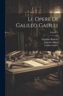 Le Opere Di Galileo Galilei; Volume 8 di Celestino Bianchi, Vincenzio Viviani, Galileo Galilei edito da LEGARE STREET PR