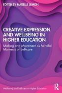 Creative Expression And Wellbeing In Higher Education edito da Taylor & Francis Ltd
