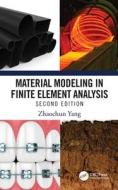 Material Modeling In Finite Element Analysis di Zhaochun Yang edito da Taylor & Francis Ltd