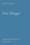 FIRE SLINGER: BATTLING THROUGH POST DEPR di JOSH ZIMMER edito da LIGHTNING SOURCE UK LTD