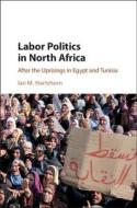 Labor Politics in North Africa di Ian M. (University of Nevada Hartshorn edito da Cambridge University Press