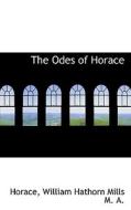 The Odes Of Horace di Horace, William Hathorn Mills edito da Bibliolife