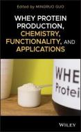 Whey Protein Production, Chemistry, Functionality, and Applications di Mingruo Guo edito da Wiley-Blackwell