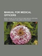 Manual for Medical Officers; Being a Guide to the Duties of Army Medical Officers di Frank T. Woodbury edito da Rarebooksclub.com