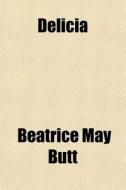 Delicia di Beatrice May Butt edito da General Books Llc