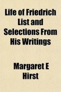 Life Of Friedrich List And Selections Fr di Margaret E. Hirst edito da General Books