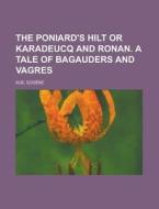 The Poniard's Hilt Or Karadeucq And Ronan. A Tale Of Bagauders And Vagres di Eugene Sue edito da Rarebooksclub.com