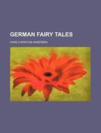 German Fairy Tales di Hans Christian Andersen edito da Rarebooksclub.com