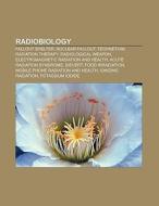 Radiobiology di Source Wikipedia edito da Books LLC, Reference Series