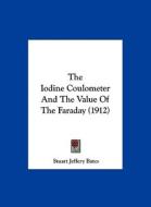The Iodine Coulometer and the Value of the Faraday (1912) di Stuart Jeffery Bates edito da Kessinger Publishing