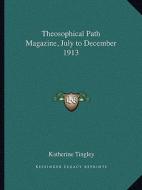 Theosophical Path Magazine, July to December 1913 edito da Kessinger Publishing