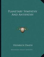 Planetary Sympathy and Antipathy di Heinrich Daath edito da Kessinger Publishing