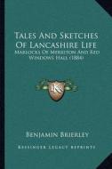 Tales and Sketches of Lancashire Life: Marlocks of Merriton and Red Windows Hall (1884) di Benjamin Brierley edito da Kessinger Publishing