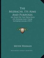 The Mizrachi, Its Aims and Purposes: An Essay on the Principles of Zionism and Their Interpretation (1917) di Meyer Waxman edito da Kessinger Publishing