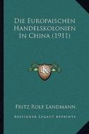 Die Europaischen Handelskolonien in China (1911) di Fritz Rolf Landmann edito da Kessinger Publishing