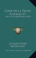 Code de La Peche Fluviale V1: Avec Un Commentaire (1829) di Jacques Joseph Baudrillart edito da Kessinger Publishing
