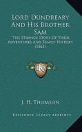 Lord Dundreary and His Brother Sam: The Strange Story of Their Adventures and Family History (1863) di J. H. Thomson edito da Kessinger Publishing