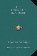 The Legend of Ragnarok di Ignatius Donnelly edito da Kessinger Publishing