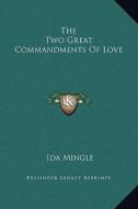The Two Great Commandments of Love di Ida Mingle edito da Kessinger Publishing