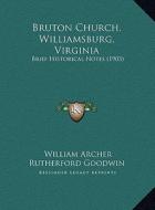 Bruton Church, Williamsburg, Virginia: Brief Historical Notes (1903) di William Archer Rutherford Goodwin edito da Kessinger Publishing