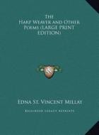 The Harp Weaver and Other Poems di Edna St Vincent Millay edito da Kessinger Publishing