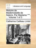 Histoire De Mademoiselle De Salens. Par Madame ***. ... Volume 1 Of 3 di Catherine Cailleau Lintot edito da Gale Ecco, Print Editions